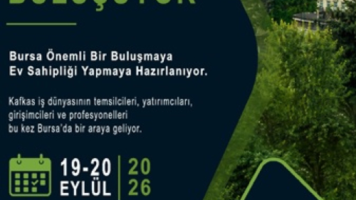 KAFKAS İŞ DÜNYASI BURSA’DA BULUŞUYOR
