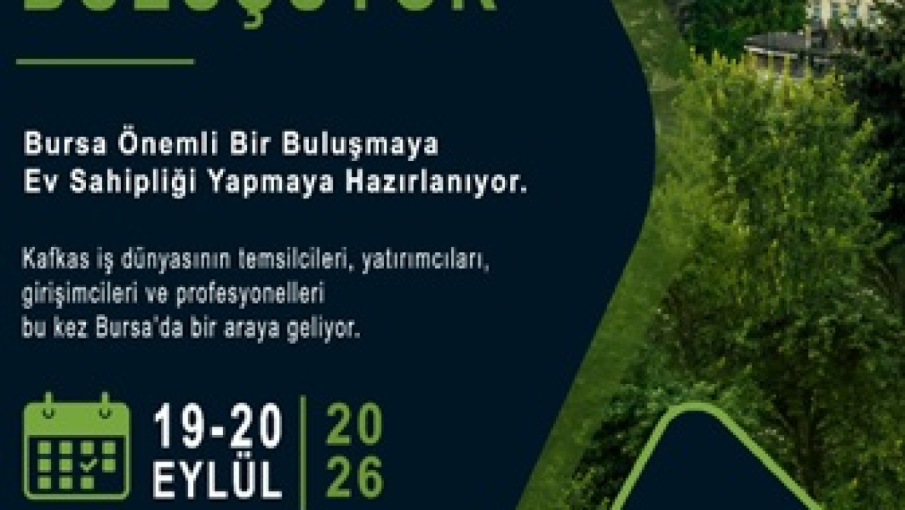 KAFKAS İŞ DÜNYASI BURSA’DA BULUŞUYOR