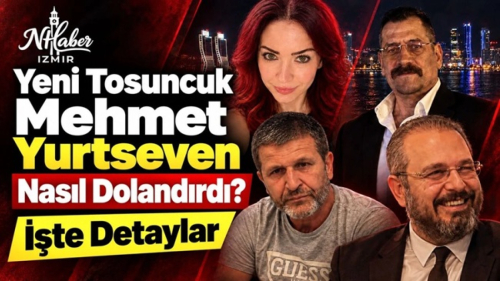 Yeni Tosuncuk Mehmet Yurtseven nasıl dolandırdı?