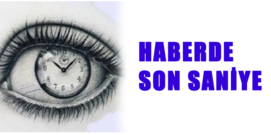 Haberde Son Saniye