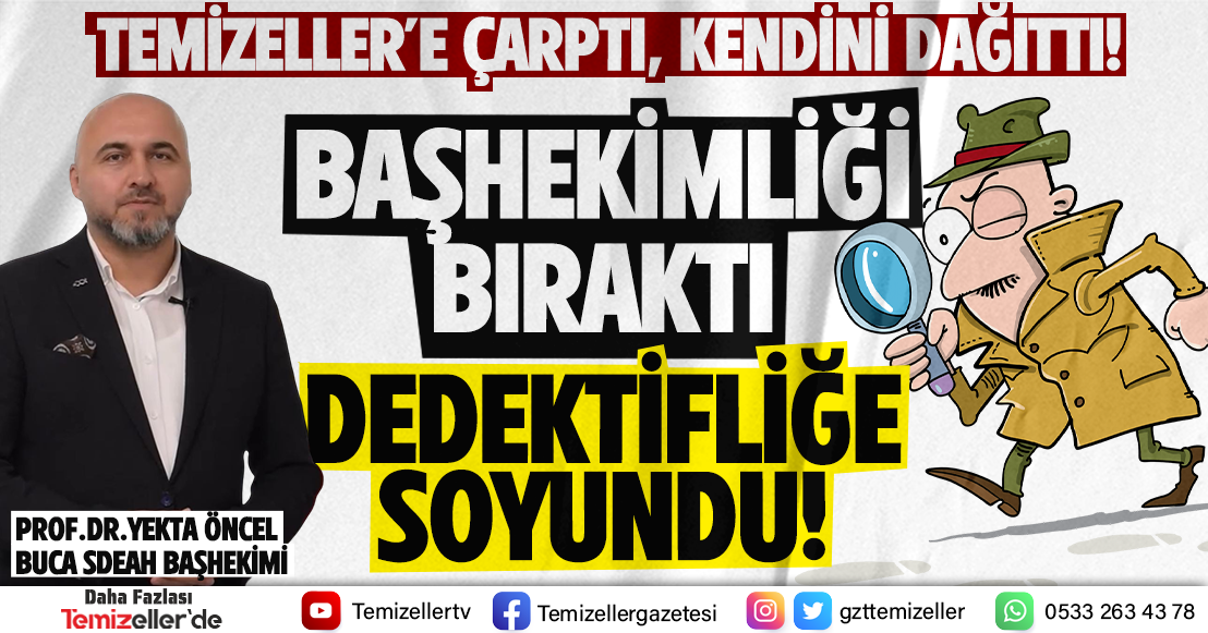 BAŞHEKİMLİĞİ BIRAKTI, DEDEKTİFLİĞE SOYUNDU!