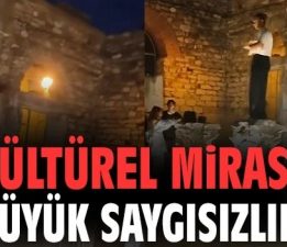 Kültürel mirasa büyük saygısızlık!