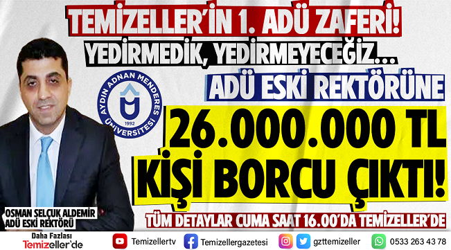 ADÜ ESKİ REKTÖRÜ OSMAN SELÇUK ALDEMİR’E 26 MİLYON TL KİŞİ BORCU ÇIKTI!