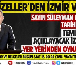 TEMİZELLER AÇIKLAYACAK İZMİR’DE YER YERİNDEN OYNAYACAK…