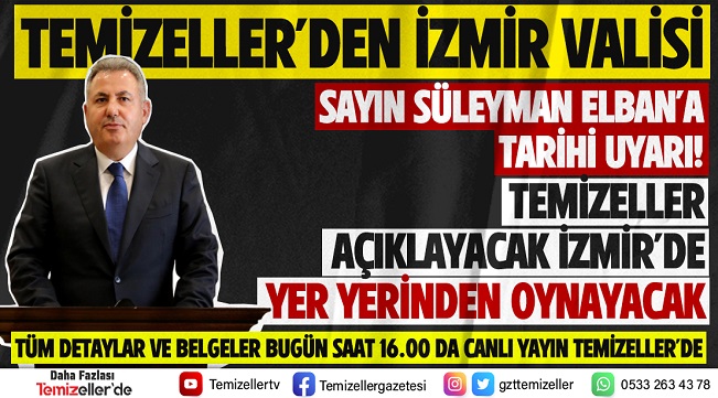 TEMİZELLER AÇIKLAYACAK İZMİR’DE YER YERİNDEN OYNAYACAK…