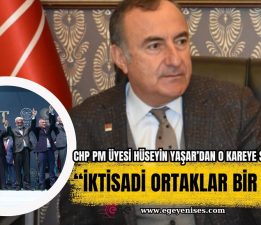 CHP PM Üyesi Hüseyin Yaşar; “İktisadi ortaklar bir arada”