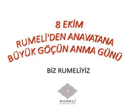 8 EKİM RUMELİ’DEN ANAVATANA BÜYÜK GÖÇ ANMA GÜNÜ