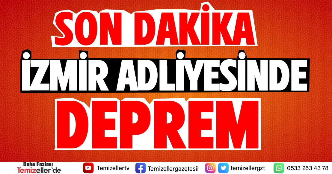 İZMİR ADLİYESİNDE DEPREM…