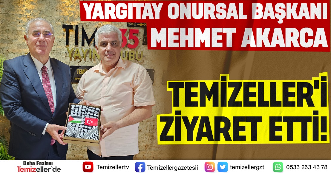 YARGITAY ONURSAL BAŞKANI MEHMET AKARCA, TİME35 YAYIN GRUBU VE TEMİZELLER GAZETESİNİ ZİYARET ETTİ