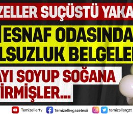 ESNAF ODASINDAKİ YOLSUZLUĞU ‘TEMİZELLER’ BELGELEDİ!