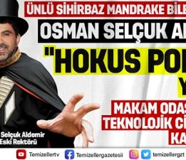 ESKİ REKTÖR  ALDEMİR’İN ‘HOKUSPOKUS’ MACERASI