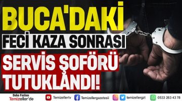 BUCA’DAKİ FECİ KAZA SONRASI SERVİS ŞOFÖRÜ TUTUKLANDI!