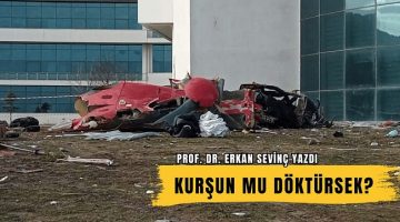 “Kurşun mu döktürsek acaba?”