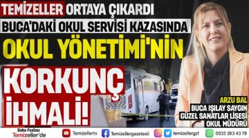 SERVİSİ KAZASINDA OKUL YÖNETİMİ’NİN KORKUNÇ İHMALİ!