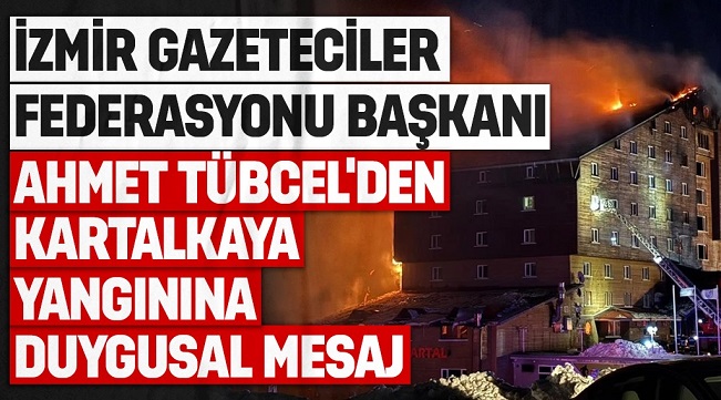 Bolu’daki yangın faciası sonrası İGF Başkanı Ahmet Tübcel’den anlamlı mesaj: “Acınızı paylaşıyoruz”