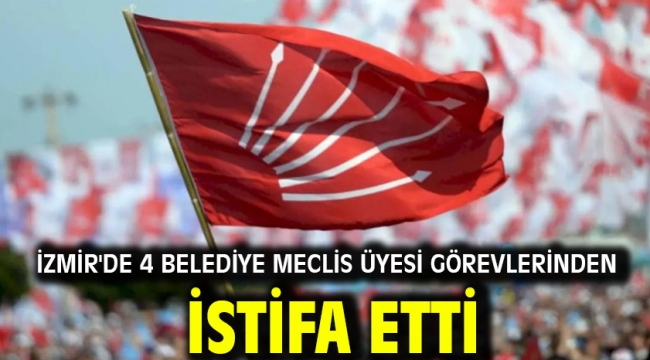 İzmir’de 4 belediye meclis üyesi görevlerinden istifa etti