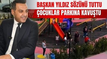 BAŞKAN YILDIZ ÇOCUKLARA VERDİĞİ SÖZÜ TUTTU: 50 YIL SONRA O MAHALLEYE PARK YAPILDI
