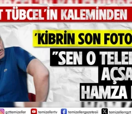 “SEN O TELEFONU AÇSAYDIN HAMZA DAĞ!”