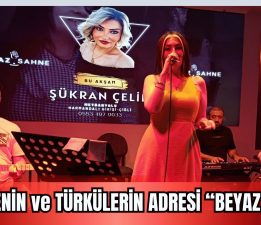 EĞLENCENİN VE TÜRKÜLERİN ADRESİ: BEYAZ SAHNE