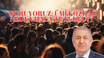 “Soruyoruz: Ümit Özdağ Neden Hâlâ Tutuklu?”