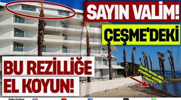 ÇEŞME BELEDİYESİ KAÇAK YAPILARA GÖZ YUMUYOR! EKREM ORAN VE LAL DENİZLİ SESSİZ KALDI!