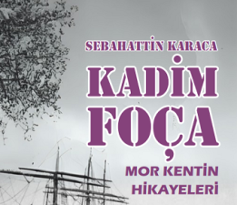 KADİM FOÇA: SEBAHATTİN KARACA’NIN YENİ KİTABI RAFLARDA!