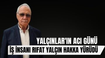 İzmir’in Sevilen İş İnsanı Rıfat Yalçın Hayatını Kaybetti