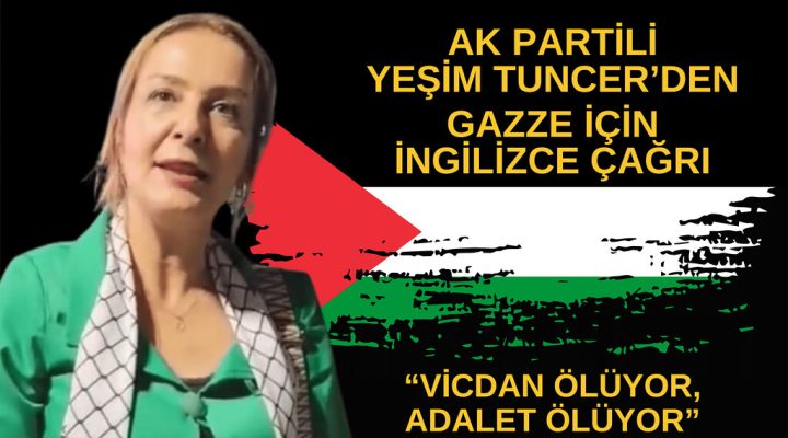 Yeşim Tuncer’den Dünyaya Gazze İçin İngilizce Çağrı: “Vicdan Ölüyor, Adalet Ölüyor”