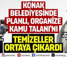KONAK BELEDİYESİ’NDE İHALEYE FESAT SKANDALINI TEMİZELLER ORTAYA ÇIKARDI!