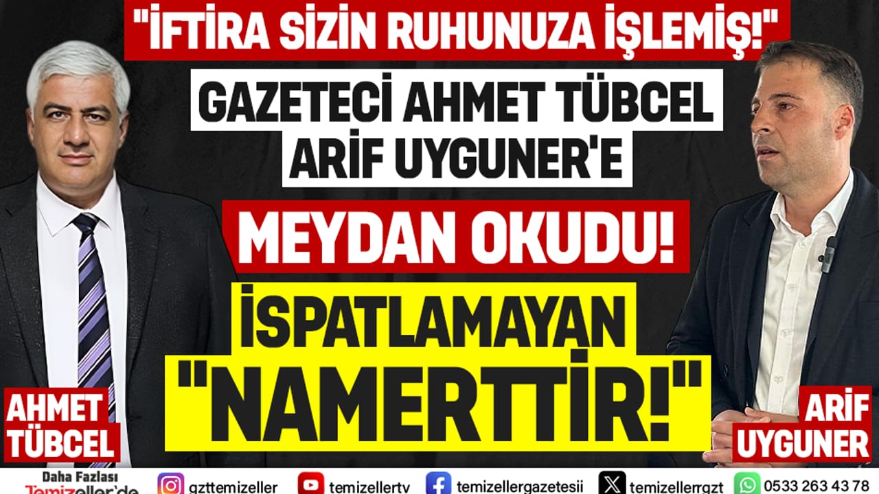 USTA GAZETECİ AHMET TÜBCEL, ARİF UYGUNER’E MEYDAN OKUDU!