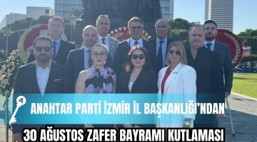 Anahtar Parti İzmir İl Başkanlığından 30 Ağustos kutlaması!