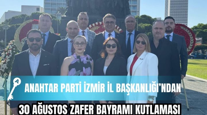 Anahtar Parti İzmir İl Başkanlığından 30 Ağustos kutlaması!