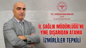 İzmir’e Yine Dışarıdan Atama: Teşkilatlar Tepkili