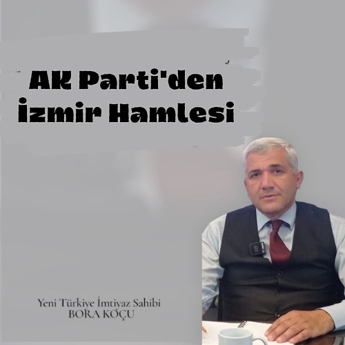 AK Parti’den İzmir Hamlesi