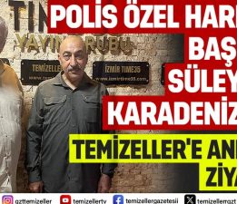 ÖZEL HAREKAT BAŞKANI SÜLEYMAN KARADENİZ’DEN TEMİZELLER’E ANLAMLI ZİYARET