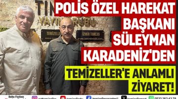 ÖZEL HAREKAT BAŞKANI SÜLEYMAN KARADENİZ’DEN TEMİZELLER’E ANLAMLI ZİYARET