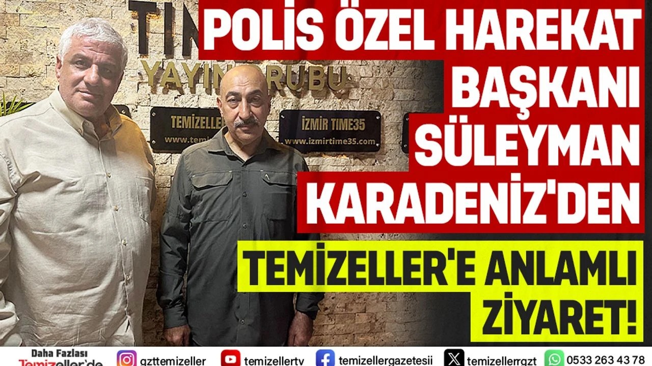 ÖZEL HAREKAT BAŞKANI SÜLEYMAN KARADENİZ’DEN TEMİZELLER’E ANLAMLI ZİYARET