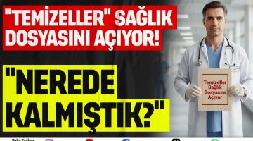 TEMİZELLER, SAĞLIKTA DÖNEN DOLAPLARI BİR BİR AÇIKLIYOR… #Sağlık