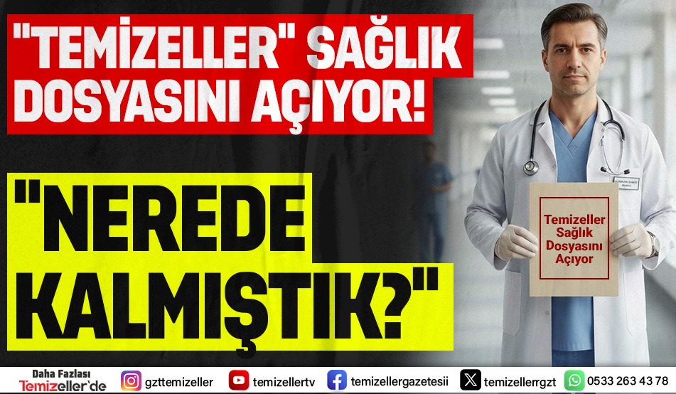 TEMİZELLER, SAĞLIKTA DÖNEN DOLAPLARI BİR BİR AÇIKLIYOR… #Sağlık