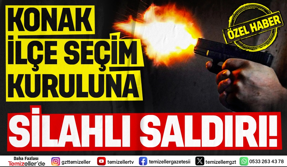 KONAK İLÇE SEÇİM KURULUNA SİLAHLI SALDIRI!