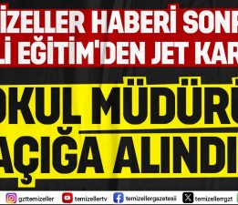 O OKUL MÜDÜRÜ TEMİZELLER’E SUÇÜSTÜ YAKALANDI
