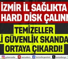 TEMİZELLER’İN İZMİR İL SAĞLIK DOSYASI İZMİR’İN GÜNDEMİ SARSMAYA DEVAM EDİYOR…