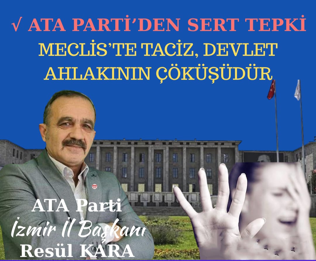 ATA PARTİ’DEN SERT TEPKİ : “MECLİS’TE TACİZ, DEVLET AHLAKININ ÇÖKÜŞÜDÜR”