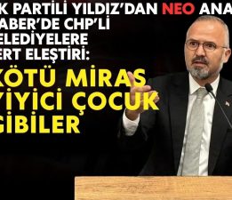 AK Partili Yıldız’dan NEO Ana Haber’de CHP’li belediyelere sert eleştiri: Kötü miras yiyici çocuk gibiler