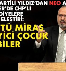 AK Partili Yıldız’dan NEO Ana Haber’de CHP’li belediyelere sert eleştiri: Kötü miras yiyici çocuk gibiler