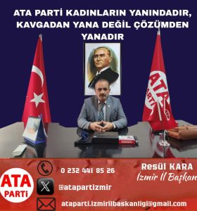 ATA Parti İzmir İl Başkanı Resül Kara’dan Net Mesaj: “Kadın Hakları İdeolojik Dayatmaların Aracı Olamaz!”