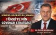 KÜRESEL BELİRSİZLİK ÇAĞINDA TÜRKİYE’NİN GÜVENLİK STRATEJİSİ