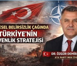 KÜRESEL BELİRSİZLİK ÇAĞINDA TÜRKİYE’NİN GÜVENLİK STRATEJİSİ