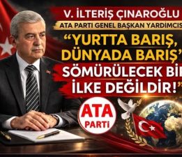 ÇINAROĞLU; “YURTTA BARIŞ, DÜNYADA BARIŞ SÖMÜRÜLECEK BİR İLKE DEĞİLDİR”