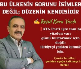 BU ÜLKENİN SORUNU İSİMLER DEĞİL; DÜZENİN KENDİSİDİR !